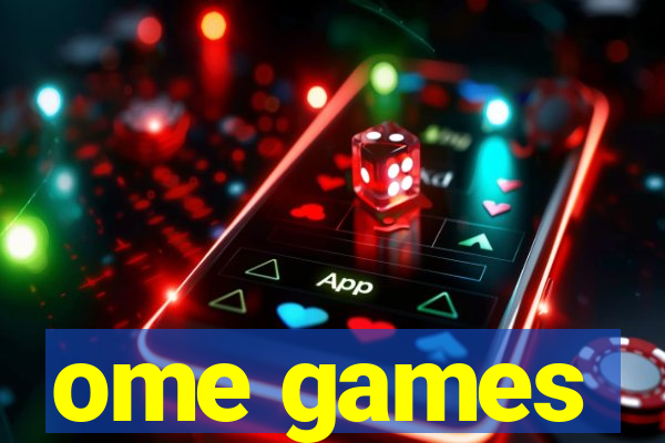 ome games